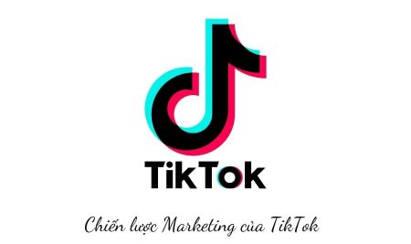 Chiến lược marketing của Tiktok – Sự trỗi dậy của ứng dụng giải trí tầm quốc tế