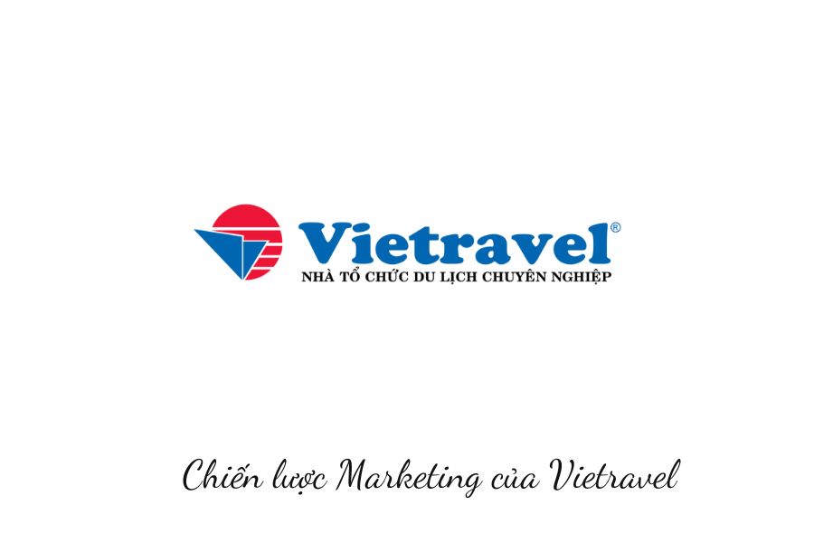 Chiến lược marketing của Vietravel - thương hiệu đi đầu ngành du lịch Việt